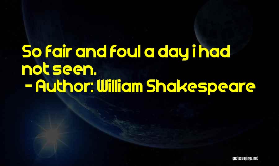 William Shakespeare Quotes: So Fair And Foul A Day I Had Not Seen.