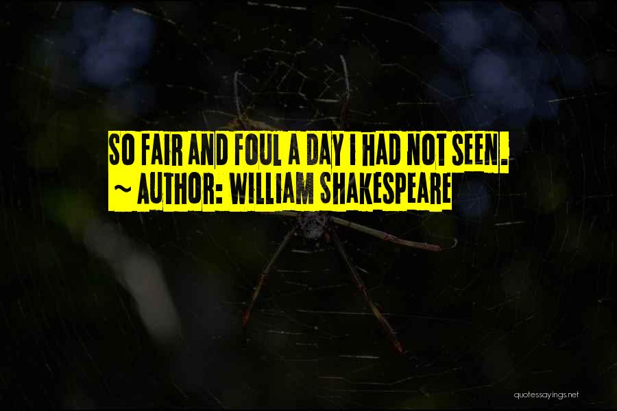William Shakespeare Quotes: So Fair And Foul A Day I Had Not Seen.