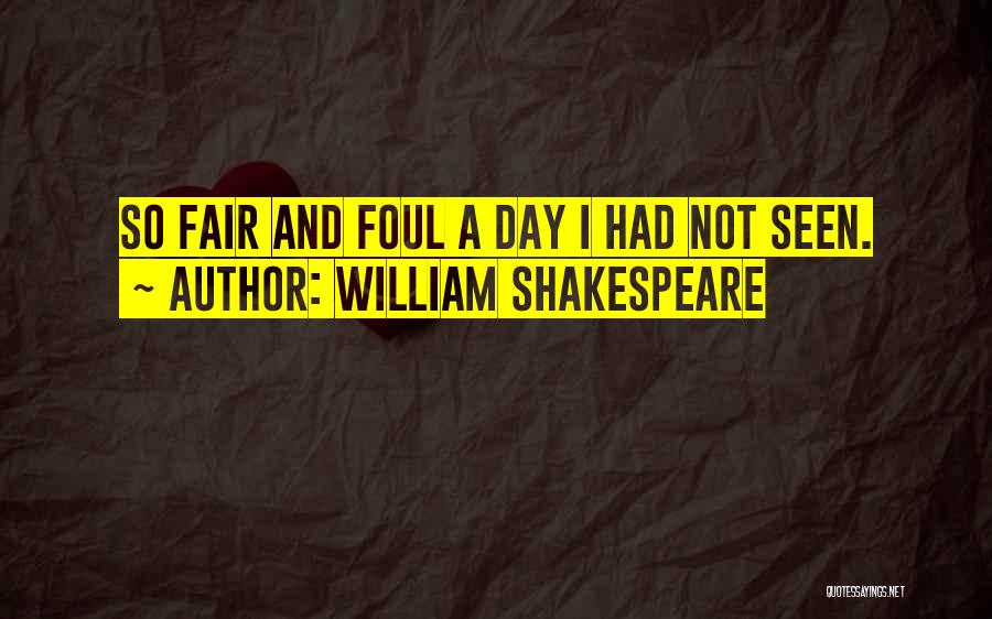 William Shakespeare Quotes: So Fair And Foul A Day I Had Not Seen.