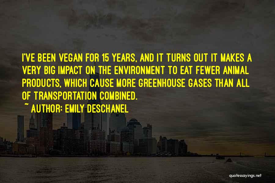 Emily Deschanel Quotes: I've Been Vegan For 15 Years, And It Turns Out It Makes A Very Big Impact On The Environment To
