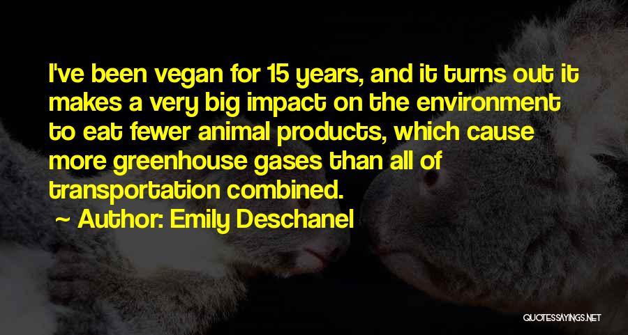 Emily Deschanel Quotes: I've Been Vegan For 15 Years, And It Turns Out It Makes A Very Big Impact On The Environment To