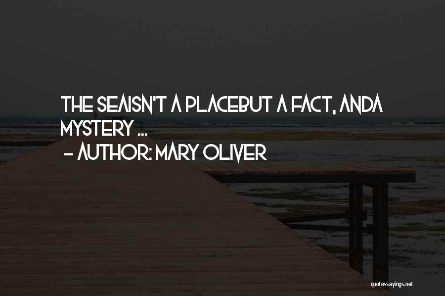 Mary Oliver Quotes: The Seaisn't A Placebut A Fact, Anda Mystery ...