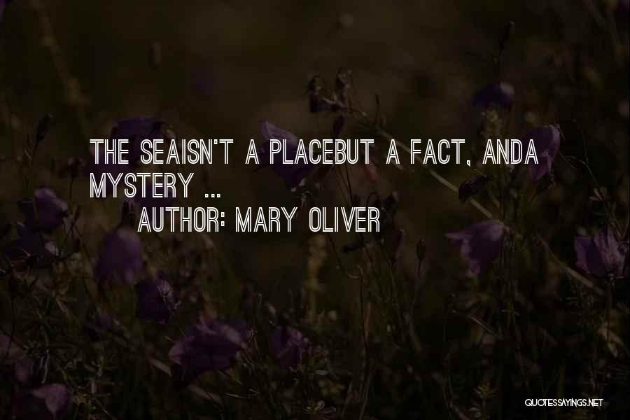 Mary Oliver Quotes: The Seaisn't A Placebut A Fact, Anda Mystery ...