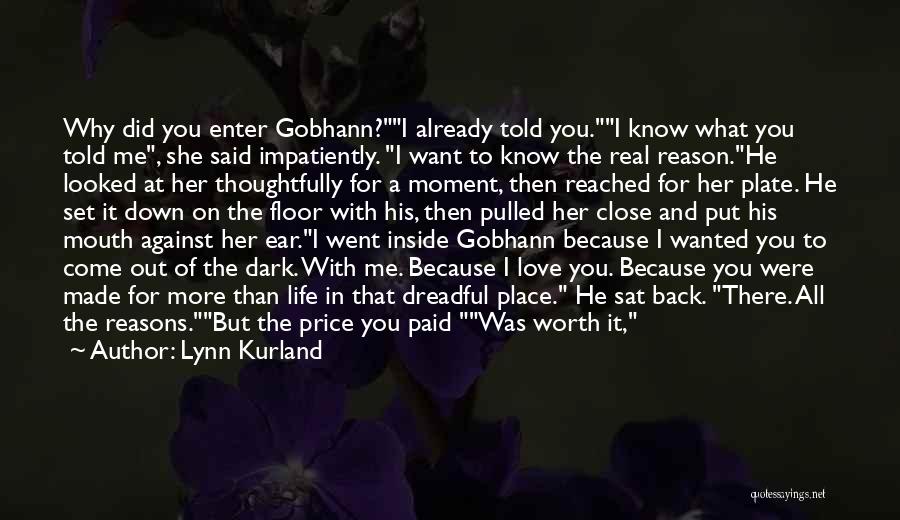Lynn Kurland Quotes: Why Did You Enter Gobhann?i Already Told You.i Know What You Told Me, She Said Impatiently. I Want To Know