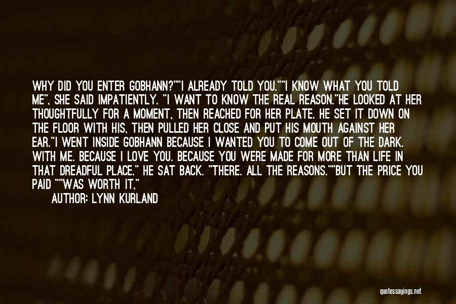 Lynn Kurland Quotes: Why Did You Enter Gobhann?i Already Told You.i Know What You Told Me, She Said Impatiently. I Want To Know