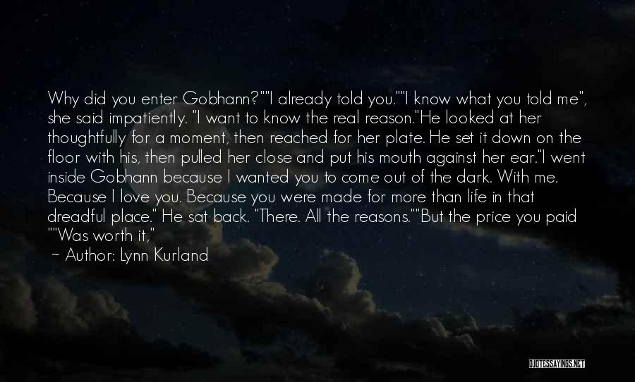 Lynn Kurland Quotes: Why Did You Enter Gobhann?i Already Told You.i Know What You Told Me, She Said Impatiently. I Want To Know