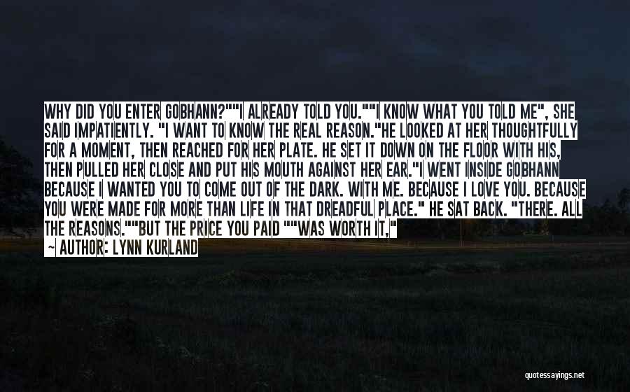 Lynn Kurland Quotes: Why Did You Enter Gobhann?i Already Told You.i Know What You Told Me, She Said Impatiently. I Want To Know