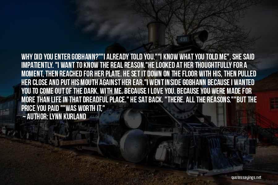 Lynn Kurland Quotes: Why Did You Enter Gobhann?i Already Told You.i Know What You Told Me, She Said Impatiently. I Want To Know