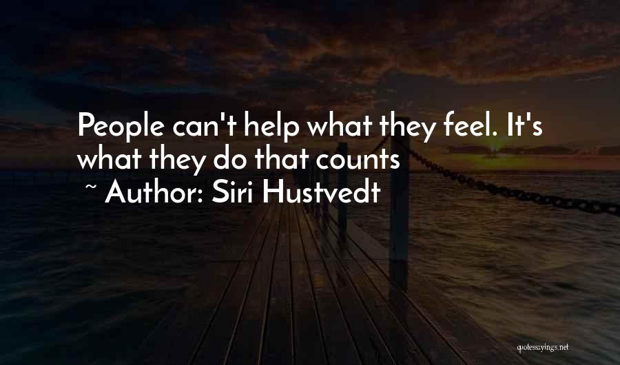 Siri Hustvedt Quotes: People Can't Help What They Feel. It's What They Do That Counts