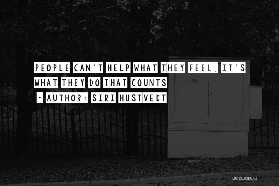 Siri Hustvedt Quotes: People Can't Help What They Feel. It's What They Do That Counts
