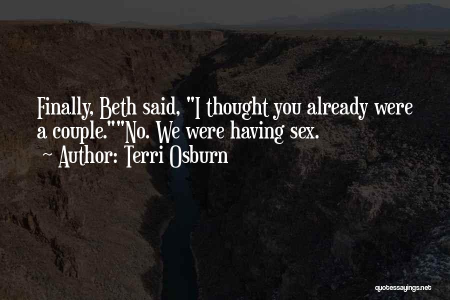 Terri Osburn Quotes: Finally, Beth Said, I Thought You Already Were A Couple.no. We Were Having Sex.