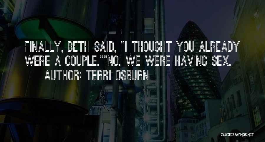 Terri Osburn Quotes: Finally, Beth Said, I Thought You Already Were A Couple.no. We Were Having Sex.