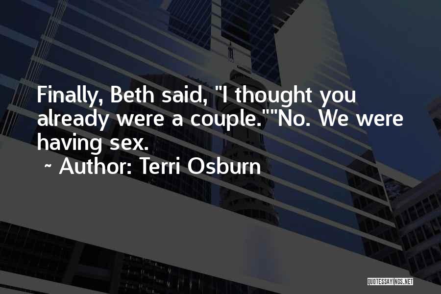 Terri Osburn Quotes: Finally, Beth Said, I Thought You Already Were A Couple.no. We Were Having Sex.