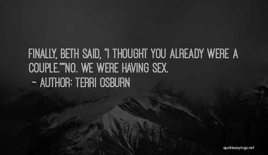 Terri Osburn Quotes: Finally, Beth Said, I Thought You Already Were A Couple.no. We Were Having Sex.