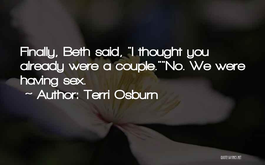 Terri Osburn Quotes: Finally, Beth Said, I Thought You Already Were A Couple.no. We Were Having Sex.