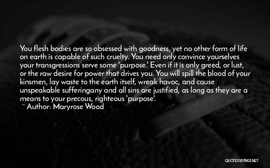 Maryrose Wood Quotes: You Flesh Bodies Are So Obsessed With Goodness, Yet No Other Form Of Life On Earth Is Capable Of Such