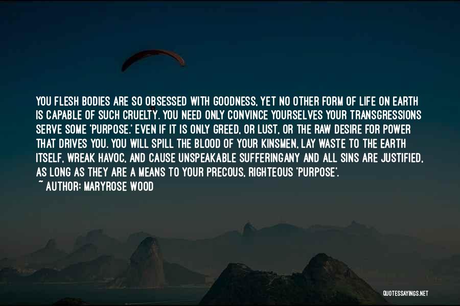 Maryrose Wood Quotes: You Flesh Bodies Are So Obsessed With Goodness, Yet No Other Form Of Life On Earth Is Capable Of Such