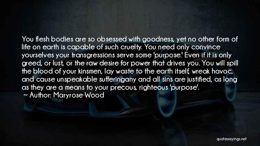 Maryrose Wood Quotes: You Flesh Bodies Are So Obsessed With Goodness, Yet No Other Form Of Life On Earth Is Capable Of Such