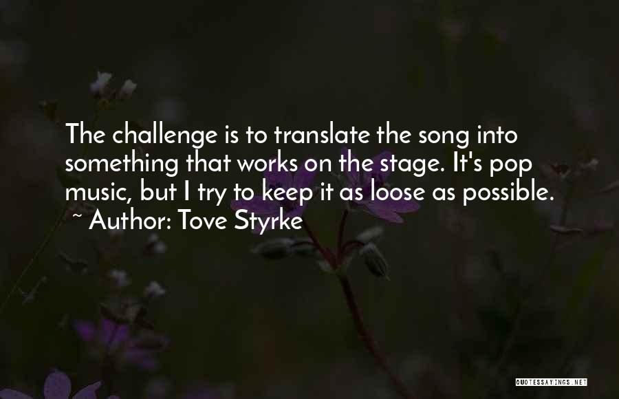 Tove Styrke Quotes: The Challenge Is To Translate The Song Into Something That Works On The Stage. It's Pop Music, But I Try