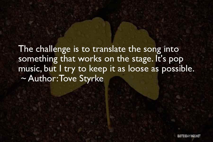Tove Styrke Quotes: The Challenge Is To Translate The Song Into Something That Works On The Stage. It's Pop Music, But I Try