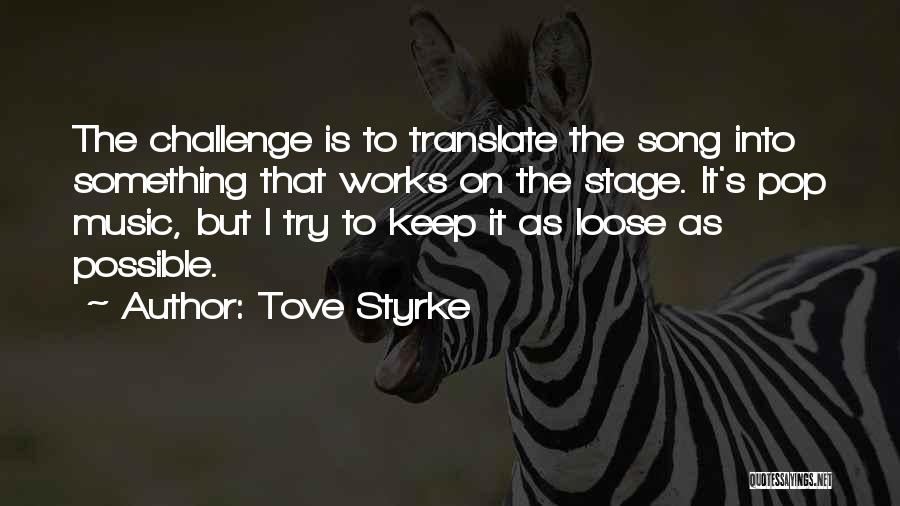 Tove Styrke Quotes: The Challenge Is To Translate The Song Into Something That Works On The Stage. It's Pop Music, But I Try