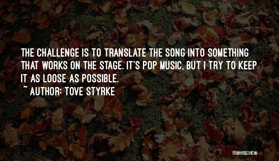 Tove Styrke Quotes: The Challenge Is To Translate The Song Into Something That Works On The Stage. It's Pop Music, But I Try