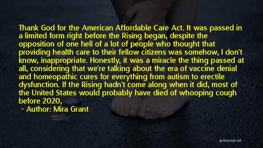 Mira Grant Quotes: Thank God For The American Affordable Care Act. It Was Passed In A Limited Form Right Before The Rising Began,