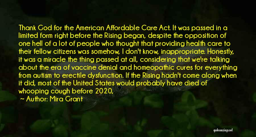 Mira Grant Quotes: Thank God For The American Affordable Care Act. It Was Passed In A Limited Form Right Before The Rising Began,