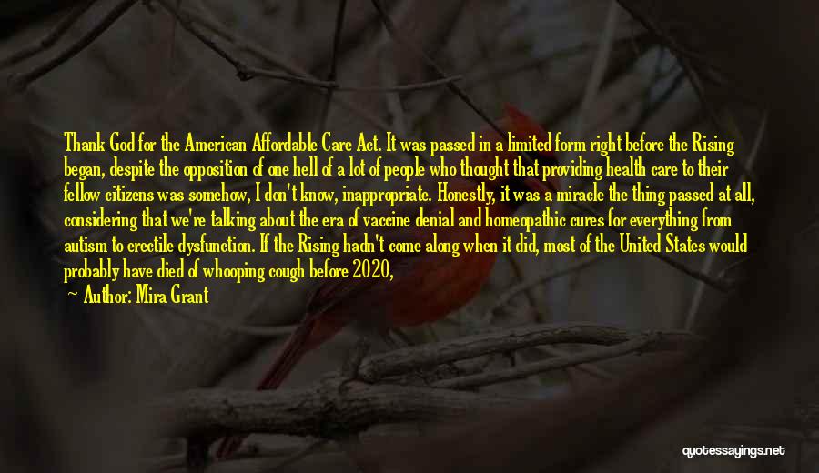 Mira Grant Quotes: Thank God For The American Affordable Care Act. It Was Passed In A Limited Form Right Before The Rising Began,