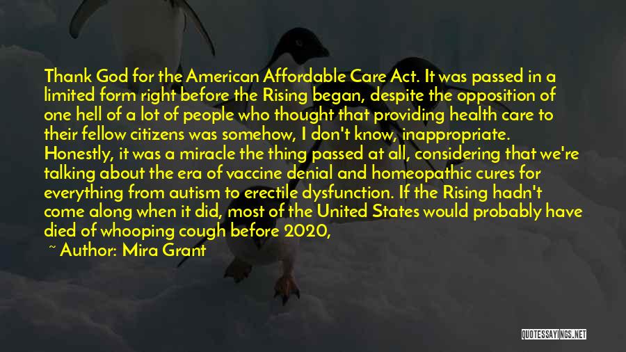 Mira Grant Quotes: Thank God For The American Affordable Care Act. It Was Passed In A Limited Form Right Before The Rising Began,