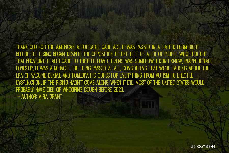 Mira Grant Quotes: Thank God For The American Affordable Care Act. It Was Passed In A Limited Form Right Before The Rising Began,