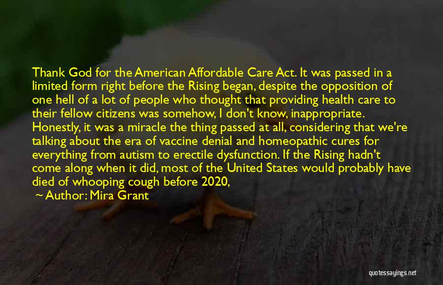 Mira Grant Quotes: Thank God For The American Affordable Care Act. It Was Passed In A Limited Form Right Before The Rising Began,