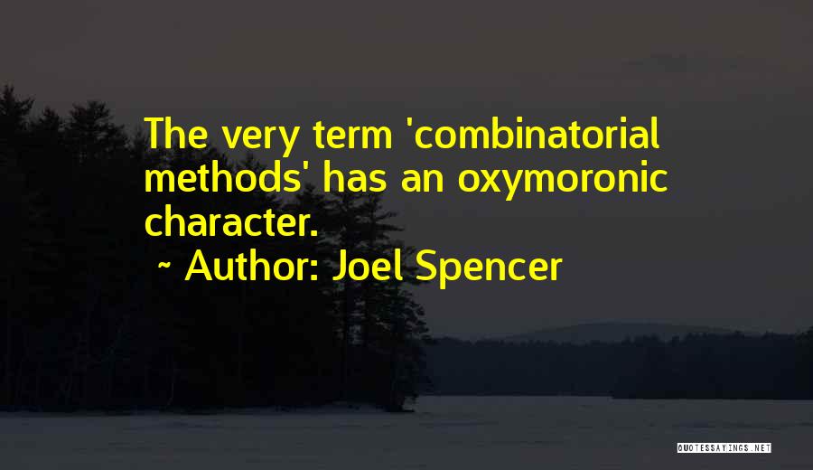 Joel Spencer Quotes: The Very Term 'combinatorial Methods' Has An Oxymoronic Character.