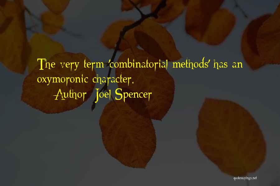 Joel Spencer Quotes: The Very Term 'combinatorial Methods' Has An Oxymoronic Character.