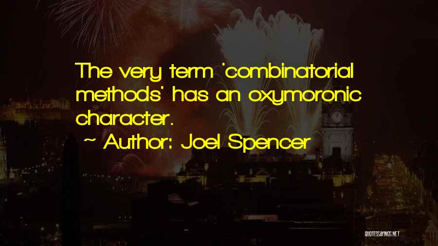 Joel Spencer Quotes: The Very Term 'combinatorial Methods' Has An Oxymoronic Character.