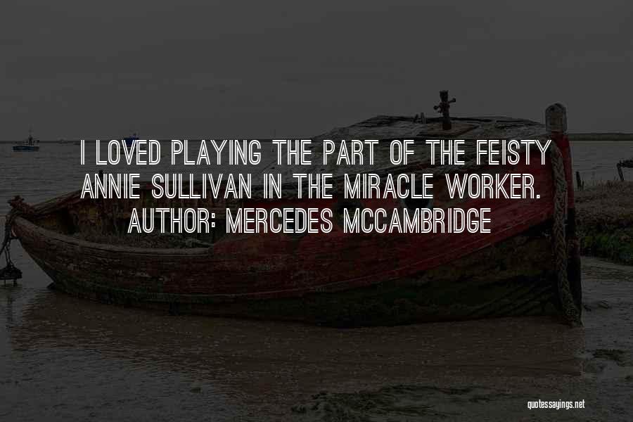 Mercedes McCambridge Quotes: I Loved Playing The Part Of The Feisty Annie Sullivan In The Miracle Worker.