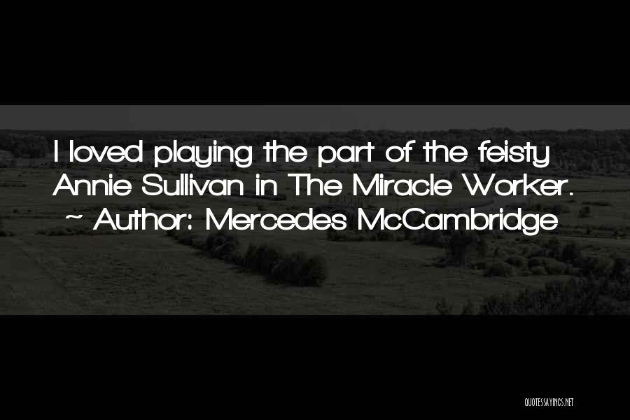 Mercedes McCambridge Quotes: I Loved Playing The Part Of The Feisty Annie Sullivan In The Miracle Worker.