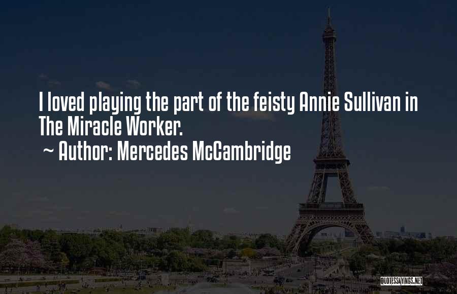 Mercedes McCambridge Quotes: I Loved Playing The Part Of The Feisty Annie Sullivan In The Miracle Worker.