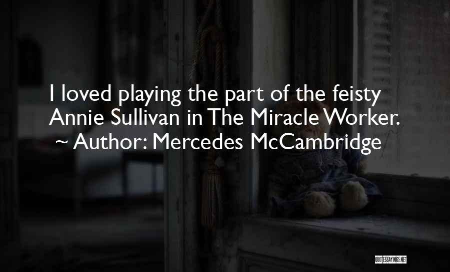 Mercedes McCambridge Quotes: I Loved Playing The Part Of The Feisty Annie Sullivan In The Miracle Worker.