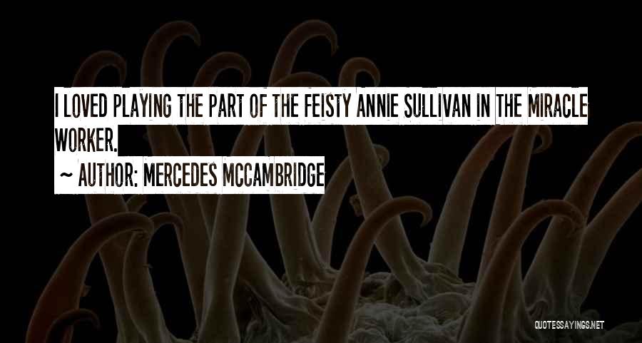 Mercedes McCambridge Quotes: I Loved Playing The Part Of The Feisty Annie Sullivan In The Miracle Worker.