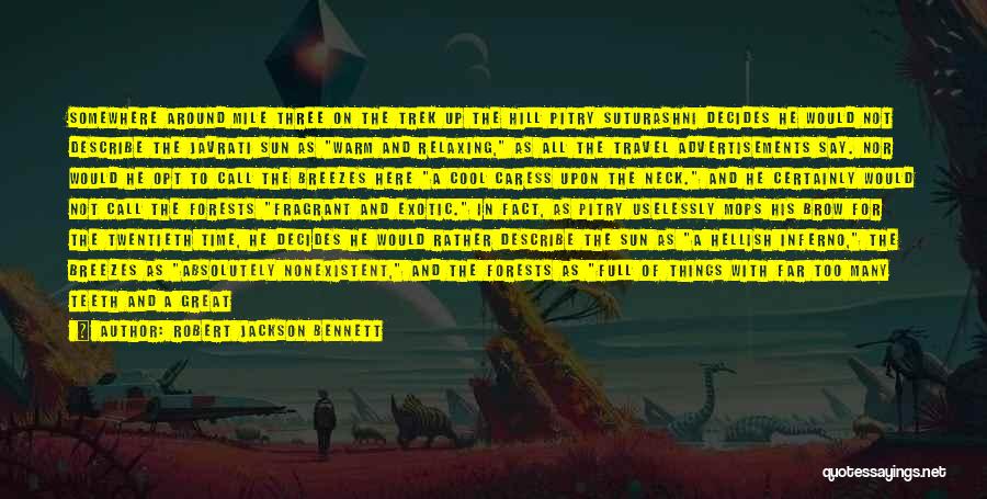 Robert Jackson Bennett Quotes: Somewhere Around Mile Three On The Trek Up The Hill Pitry Suturashni Decides He Would Not Describe The Javrati Sun