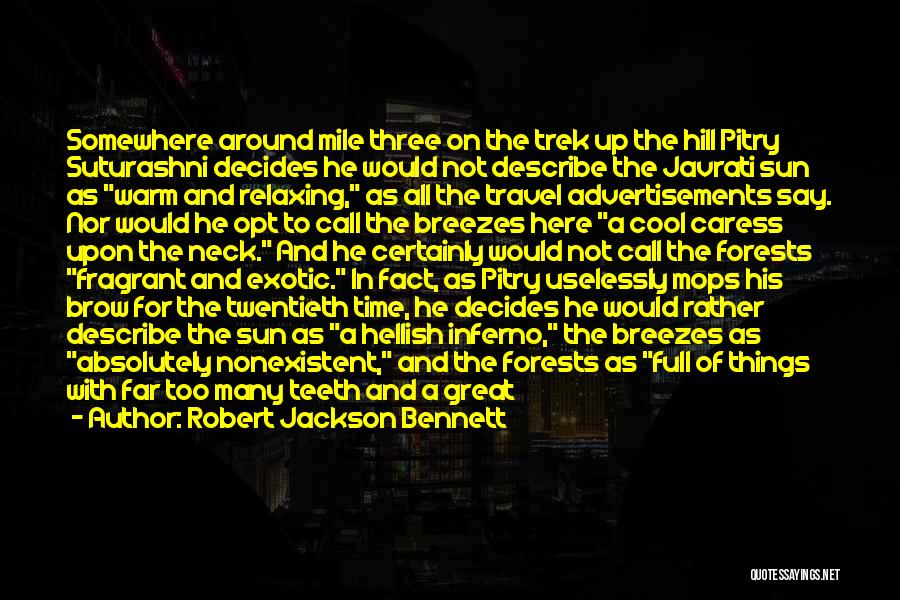 Robert Jackson Bennett Quotes: Somewhere Around Mile Three On The Trek Up The Hill Pitry Suturashni Decides He Would Not Describe The Javrati Sun