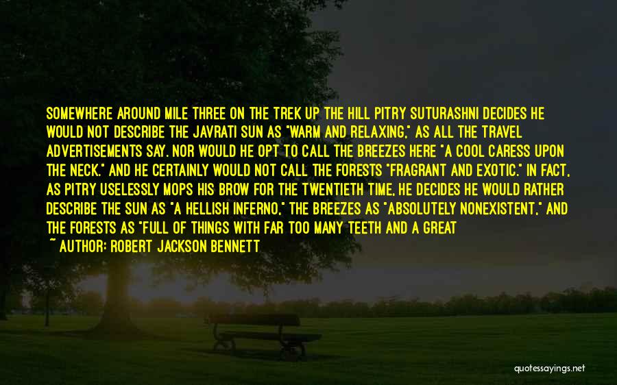 Robert Jackson Bennett Quotes: Somewhere Around Mile Three On The Trek Up The Hill Pitry Suturashni Decides He Would Not Describe The Javrati Sun