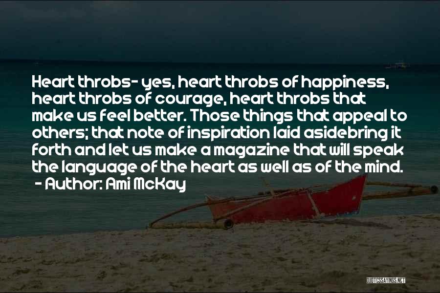 Ami McKay Quotes: Heart Throbs- Yes, Heart Throbs Of Happiness, Heart Throbs Of Courage, Heart Throbs That Make Us Feel Better. Those Things