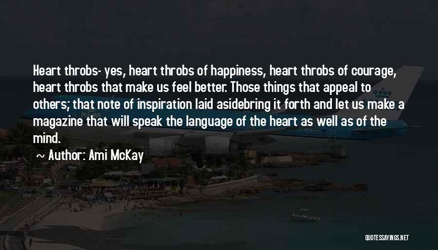 Ami McKay Quotes: Heart Throbs- Yes, Heart Throbs Of Happiness, Heart Throbs Of Courage, Heart Throbs That Make Us Feel Better. Those Things