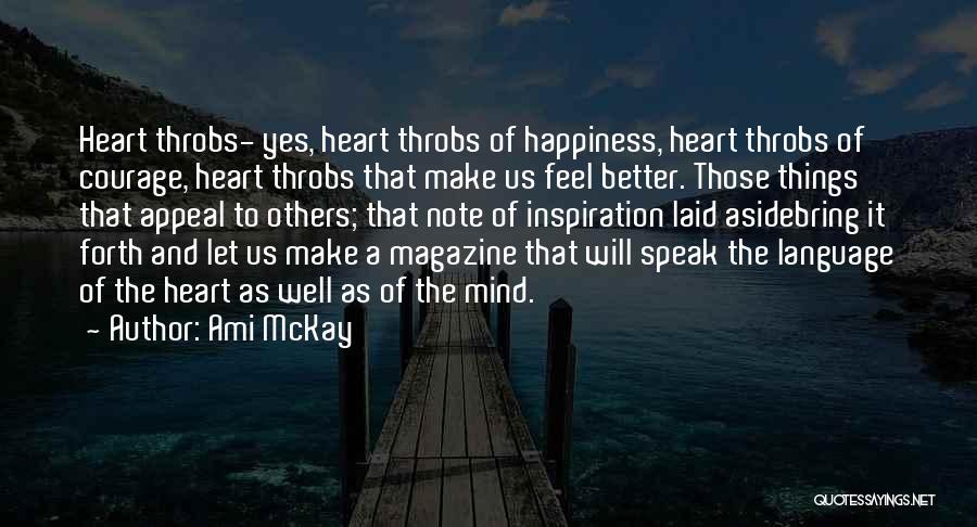Ami McKay Quotes: Heart Throbs- Yes, Heart Throbs Of Happiness, Heart Throbs Of Courage, Heart Throbs That Make Us Feel Better. Those Things