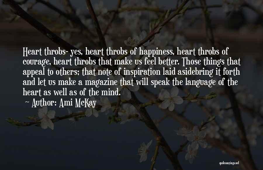 Ami McKay Quotes: Heart Throbs- Yes, Heart Throbs Of Happiness, Heart Throbs Of Courage, Heart Throbs That Make Us Feel Better. Those Things