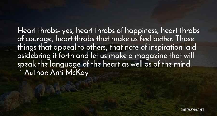 Ami McKay Quotes: Heart Throbs- Yes, Heart Throbs Of Happiness, Heart Throbs Of Courage, Heart Throbs That Make Us Feel Better. Those Things