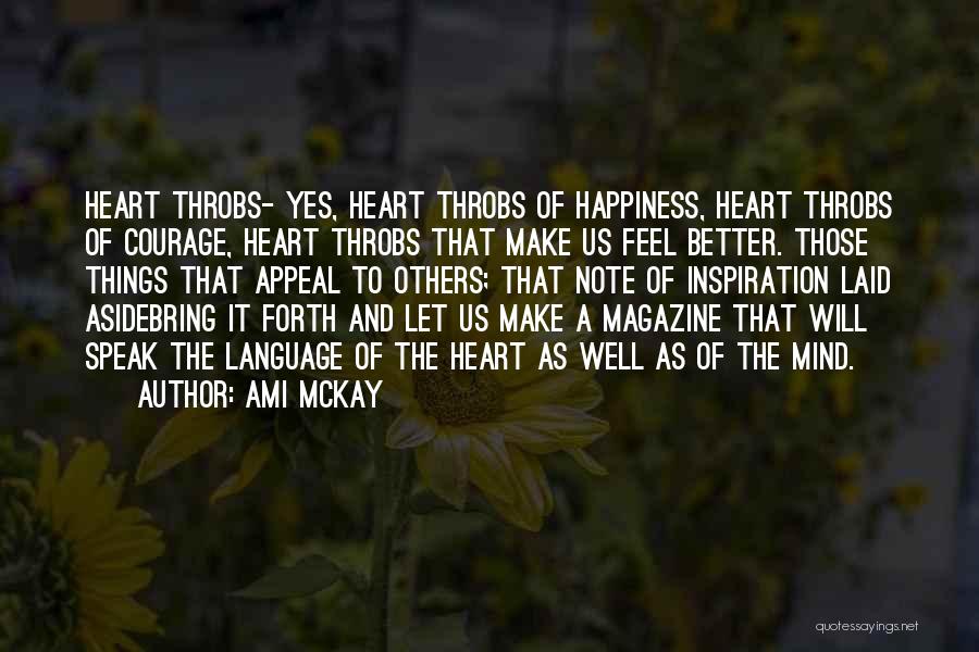 Ami McKay Quotes: Heart Throbs- Yes, Heart Throbs Of Happiness, Heart Throbs Of Courage, Heart Throbs That Make Us Feel Better. Those Things