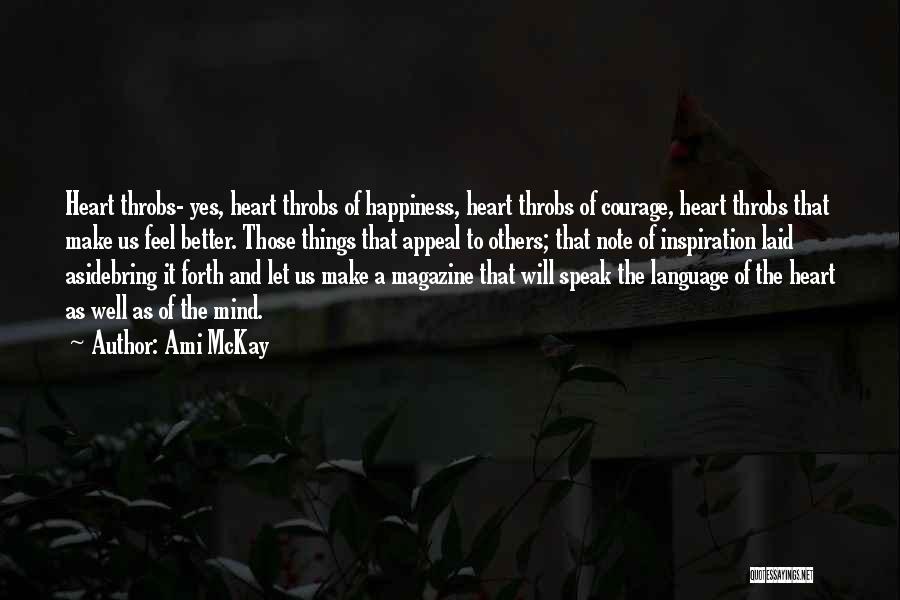 Ami McKay Quotes: Heart Throbs- Yes, Heart Throbs Of Happiness, Heart Throbs Of Courage, Heart Throbs That Make Us Feel Better. Those Things